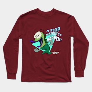 A Flop Waitin' to Happen! Long Sleeve T-Shirt